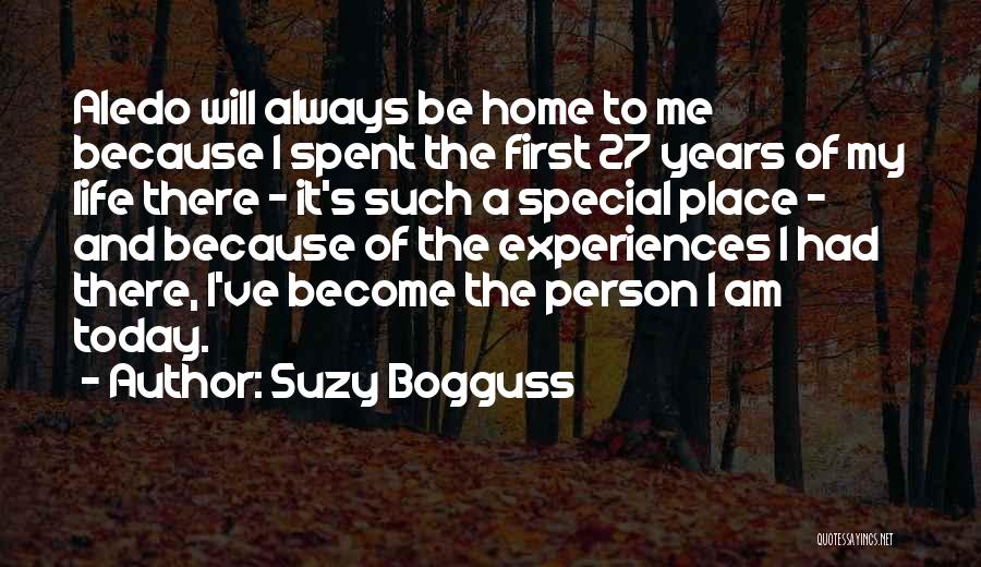 Suzy Bogguss Quotes: Aledo Will Always Be Home To Me Because I Spent The First 27 Years Of My Life There - It's