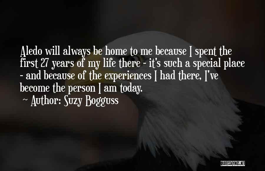 Suzy Bogguss Quotes: Aledo Will Always Be Home To Me Because I Spent The First 27 Years Of My Life There - It's