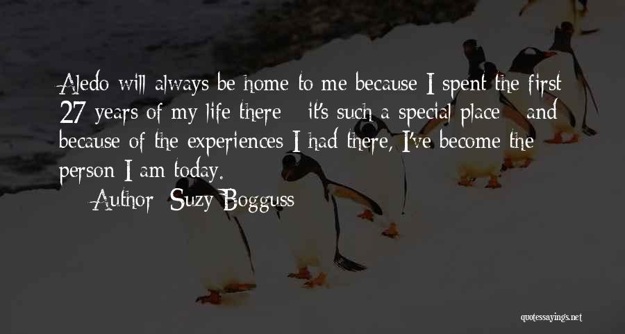 Suzy Bogguss Quotes: Aledo Will Always Be Home To Me Because I Spent The First 27 Years Of My Life There - It's