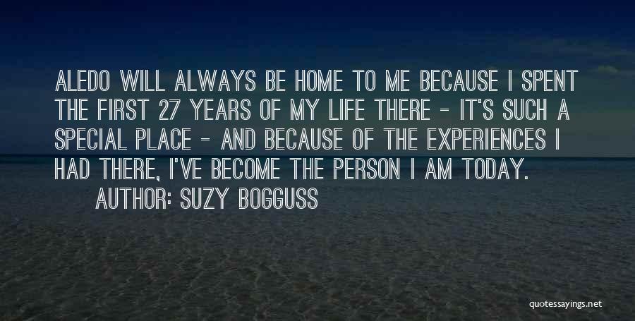 Suzy Bogguss Quotes: Aledo Will Always Be Home To Me Because I Spent The First 27 Years Of My Life There - It's