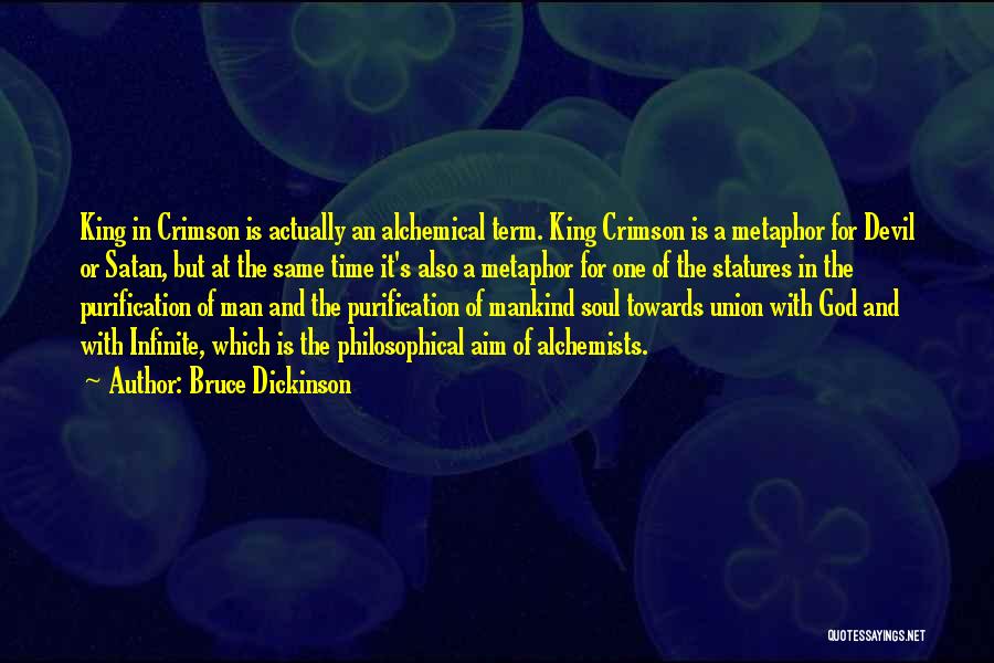 Bruce Dickinson Quotes: King In Crimson Is Actually An Alchemical Term. King Crimson Is A Metaphor For Devil Or Satan, But At The
