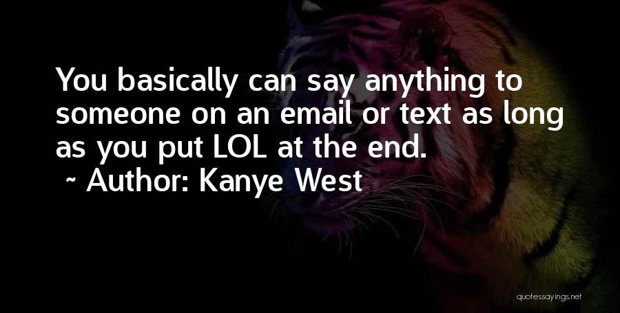 Kanye West Quotes: You Basically Can Say Anything To Someone On An Email Or Text As Long As You Put Lol At The