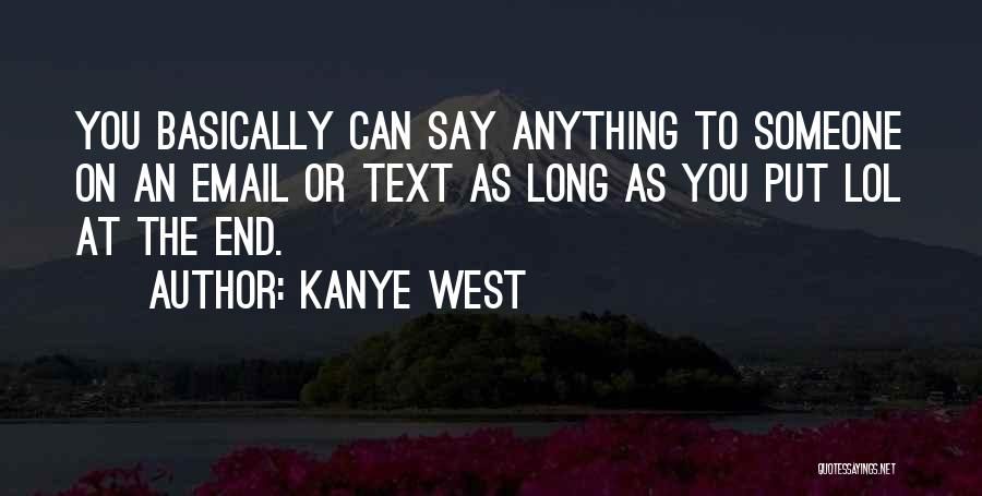 Kanye West Quotes: You Basically Can Say Anything To Someone On An Email Or Text As Long As You Put Lol At The