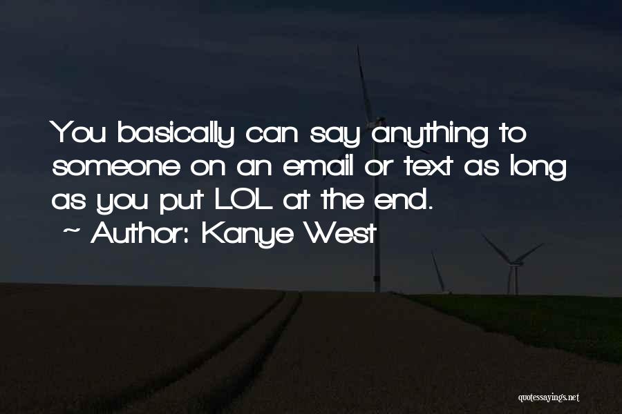 Kanye West Quotes: You Basically Can Say Anything To Someone On An Email Or Text As Long As You Put Lol At The