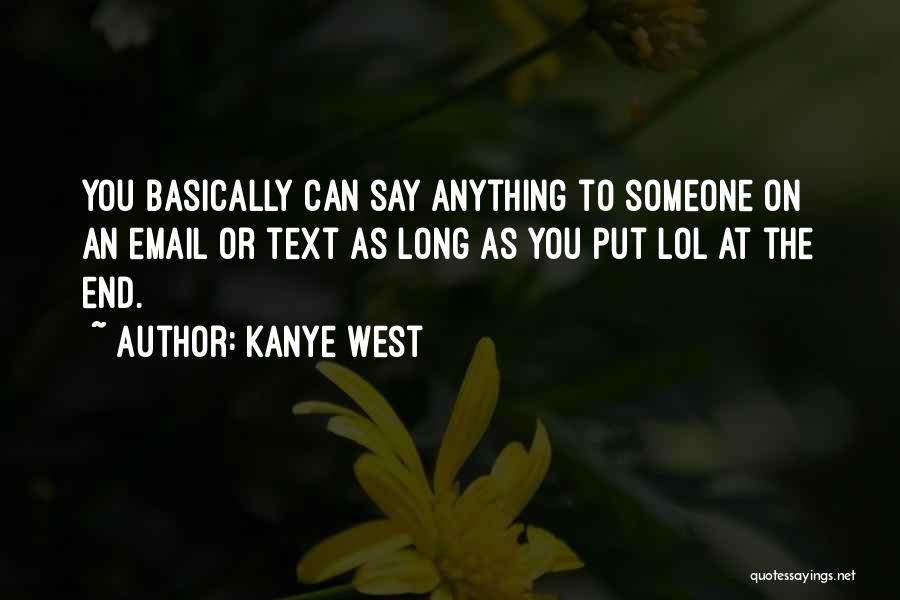 Kanye West Quotes: You Basically Can Say Anything To Someone On An Email Or Text As Long As You Put Lol At The