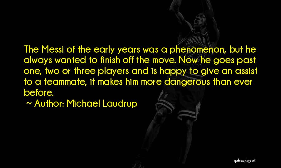 Michael Laudrup Quotes: The Messi Of The Early Years Was A Phenomenon, But He Always Wanted To Finish Off The Move. Now He