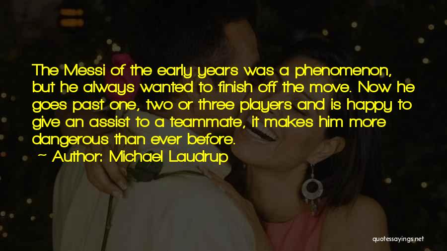 Michael Laudrup Quotes: The Messi Of The Early Years Was A Phenomenon, But He Always Wanted To Finish Off The Move. Now He