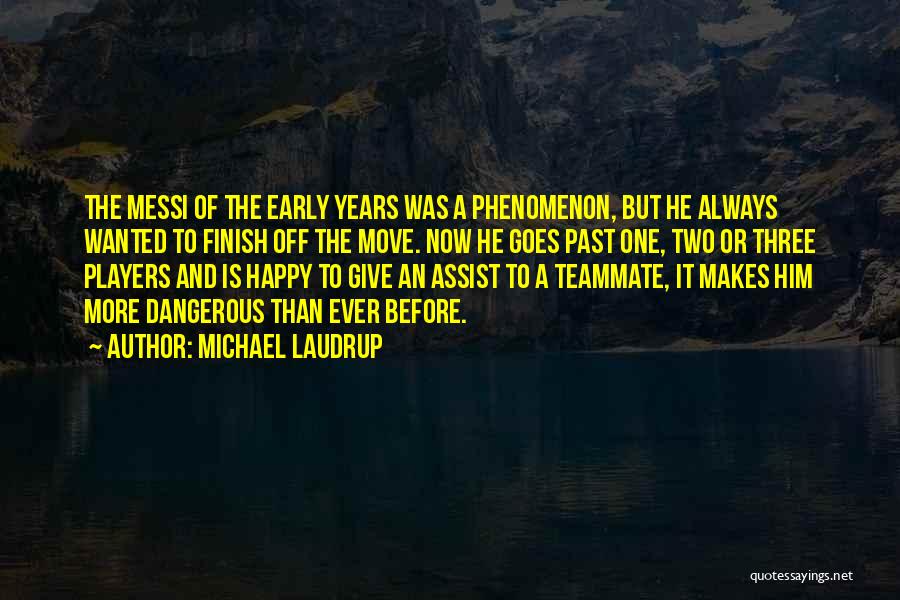 Michael Laudrup Quotes: The Messi Of The Early Years Was A Phenomenon, But He Always Wanted To Finish Off The Move. Now He