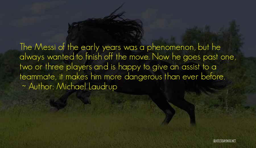 Michael Laudrup Quotes: The Messi Of The Early Years Was A Phenomenon, But He Always Wanted To Finish Off The Move. Now He