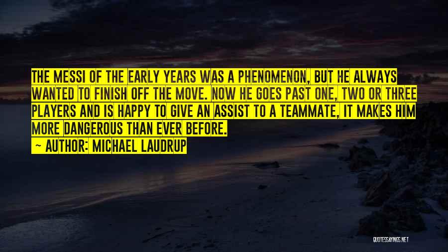Michael Laudrup Quotes: The Messi Of The Early Years Was A Phenomenon, But He Always Wanted To Finish Off The Move. Now He