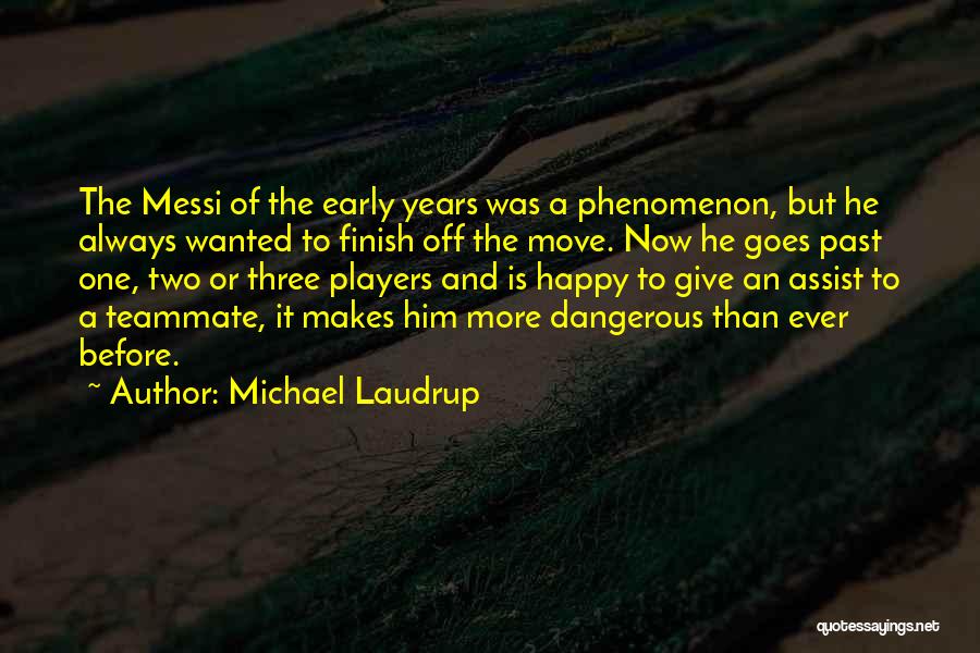 Michael Laudrup Quotes: The Messi Of The Early Years Was A Phenomenon, But He Always Wanted To Finish Off The Move. Now He