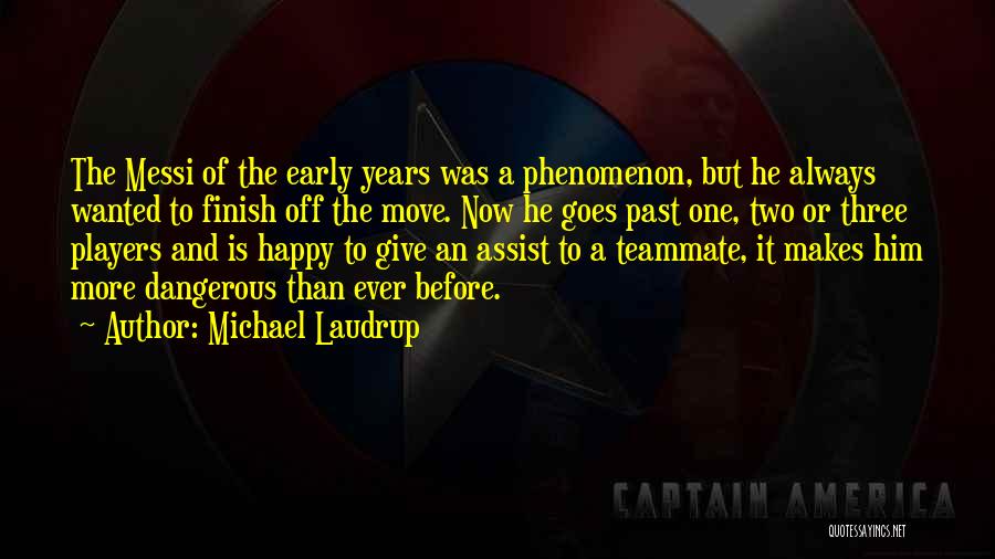 Michael Laudrup Quotes: The Messi Of The Early Years Was A Phenomenon, But He Always Wanted To Finish Off The Move. Now He