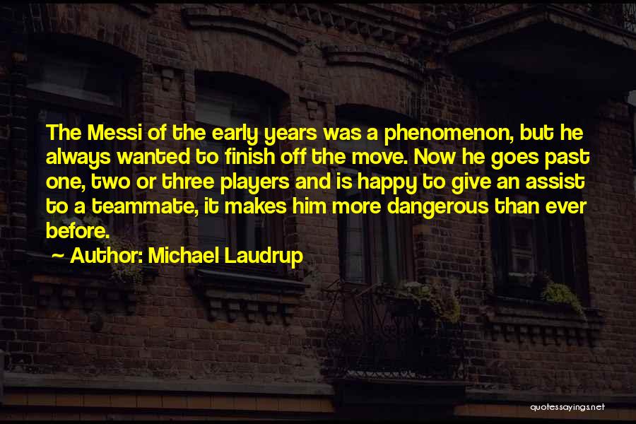 Michael Laudrup Quotes: The Messi Of The Early Years Was A Phenomenon, But He Always Wanted To Finish Off The Move. Now He