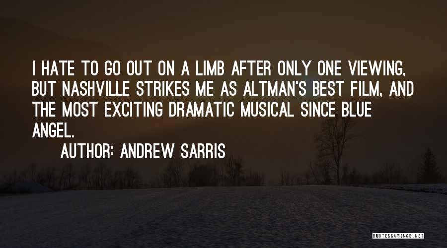 Andrew Sarris Quotes: I Hate To Go Out On A Limb After Only One Viewing, But Nashville Strikes Me As Altman's Best Film,