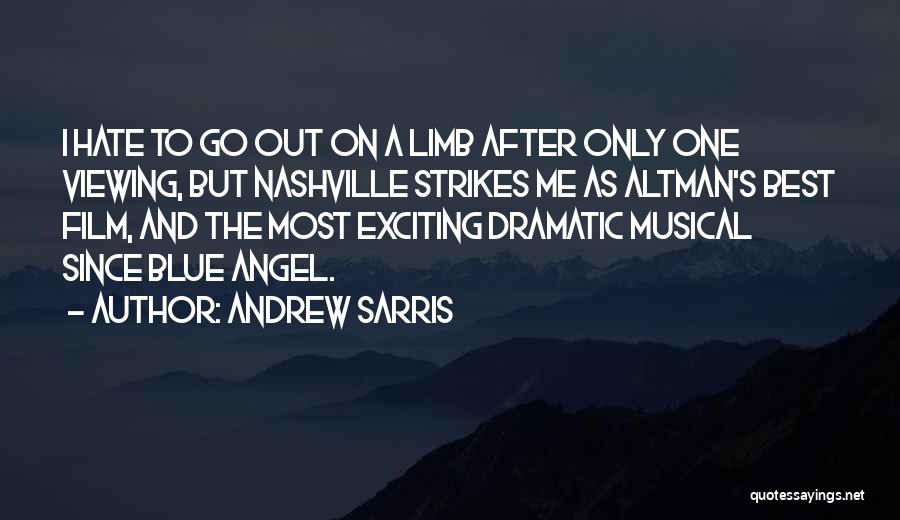 Andrew Sarris Quotes: I Hate To Go Out On A Limb After Only One Viewing, But Nashville Strikes Me As Altman's Best Film,