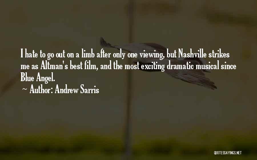 Andrew Sarris Quotes: I Hate To Go Out On A Limb After Only One Viewing, But Nashville Strikes Me As Altman's Best Film,