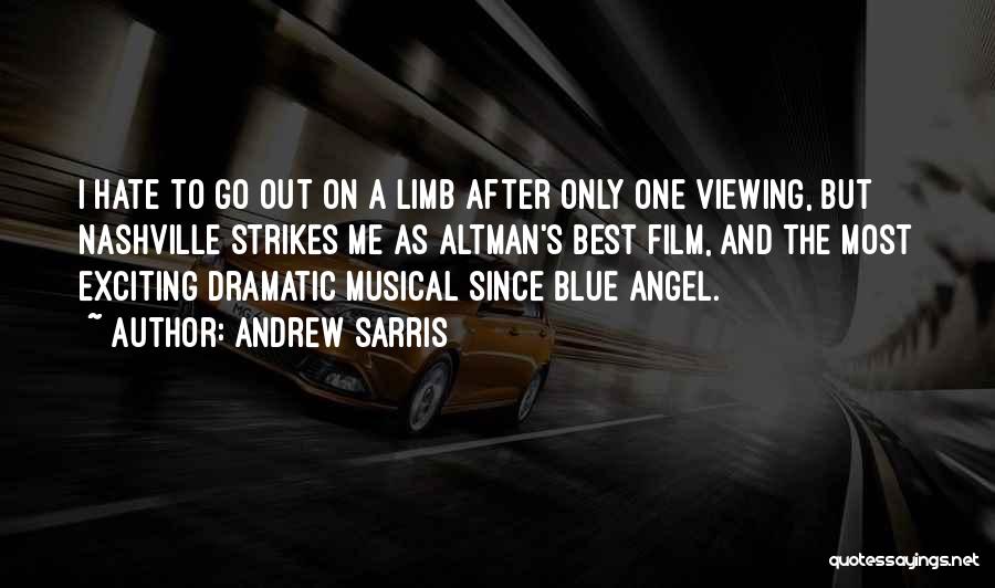 Andrew Sarris Quotes: I Hate To Go Out On A Limb After Only One Viewing, But Nashville Strikes Me As Altman's Best Film,