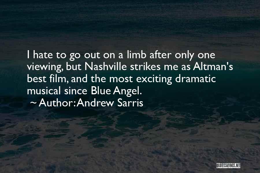 Andrew Sarris Quotes: I Hate To Go Out On A Limb After Only One Viewing, But Nashville Strikes Me As Altman's Best Film,