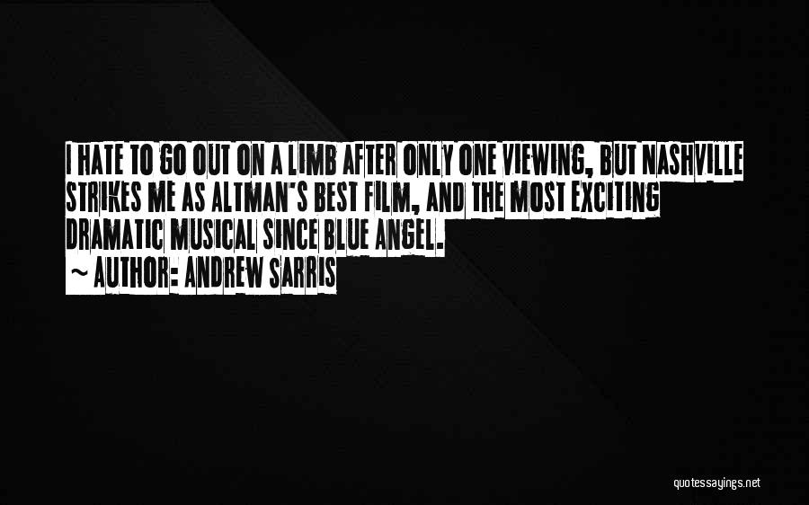 Andrew Sarris Quotes: I Hate To Go Out On A Limb After Only One Viewing, But Nashville Strikes Me As Altman's Best Film,