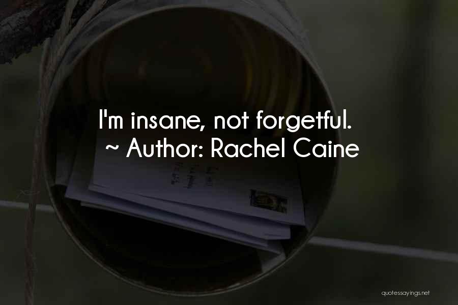 Rachel Caine Quotes: I'm Insane, Not Forgetful.