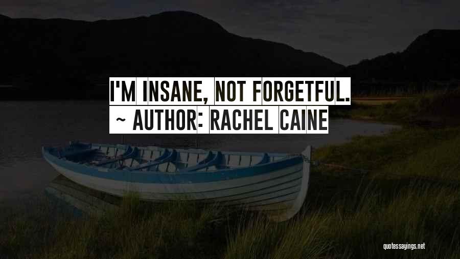 Rachel Caine Quotes: I'm Insane, Not Forgetful.