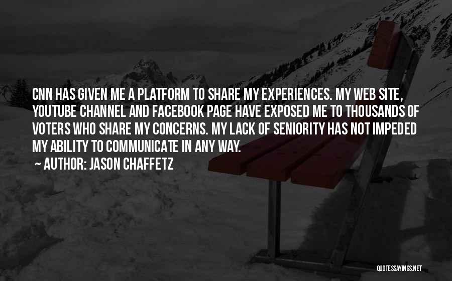 Jason Chaffetz Quotes: Cnn Has Given Me A Platform To Share My Experiences. My Web Site, Youtube Channel And Facebook Page Have Exposed