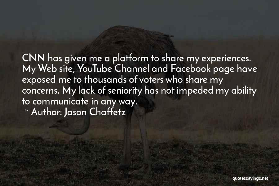 Jason Chaffetz Quotes: Cnn Has Given Me A Platform To Share My Experiences. My Web Site, Youtube Channel And Facebook Page Have Exposed