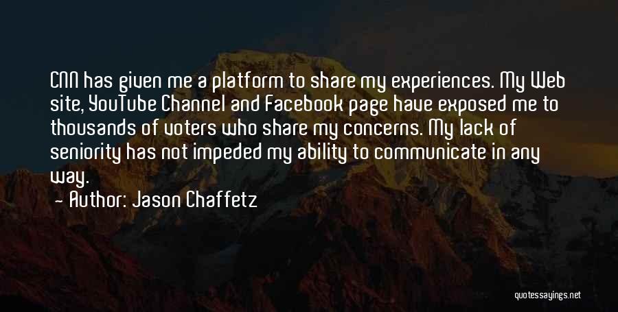 Jason Chaffetz Quotes: Cnn Has Given Me A Platform To Share My Experiences. My Web Site, Youtube Channel And Facebook Page Have Exposed