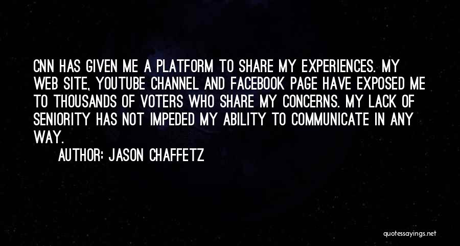 Jason Chaffetz Quotes: Cnn Has Given Me A Platform To Share My Experiences. My Web Site, Youtube Channel And Facebook Page Have Exposed