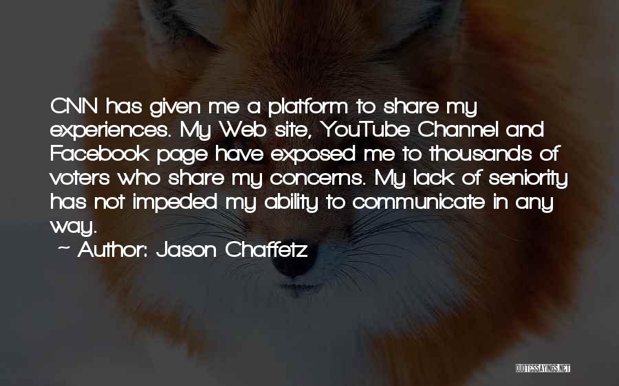 Jason Chaffetz Quotes: Cnn Has Given Me A Platform To Share My Experiences. My Web Site, Youtube Channel And Facebook Page Have Exposed