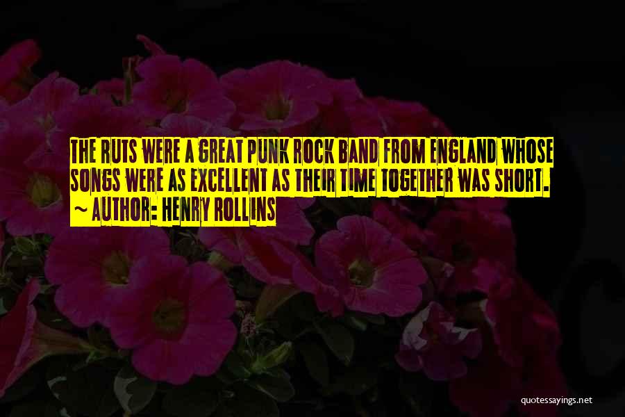 Henry Rollins Quotes: The Ruts Were A Great Punk Rock Band From England Whose Songs Were As Excellent As Their Time Together Was