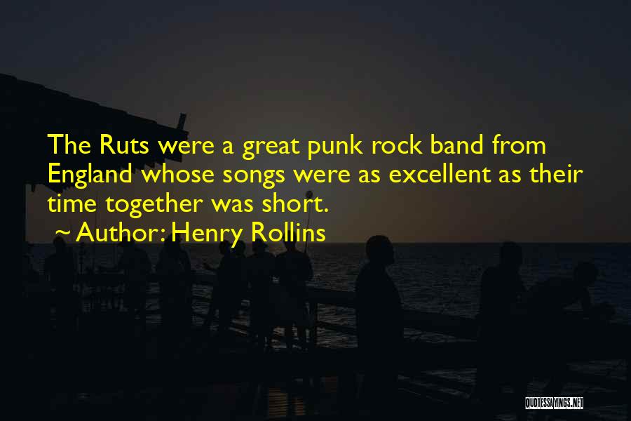 Henry Rollins Quotes: The Ruts Were A Great Punk Rock Band From England Whose Songs Were As Excellent As Their Time Together Was