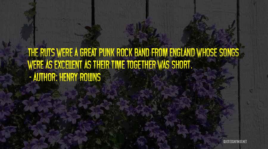 Henry Rollins Quotes: The Ruts Were A Great Punk Rock Band From England Whose Songs Were As Excellent As Their Time Together Was