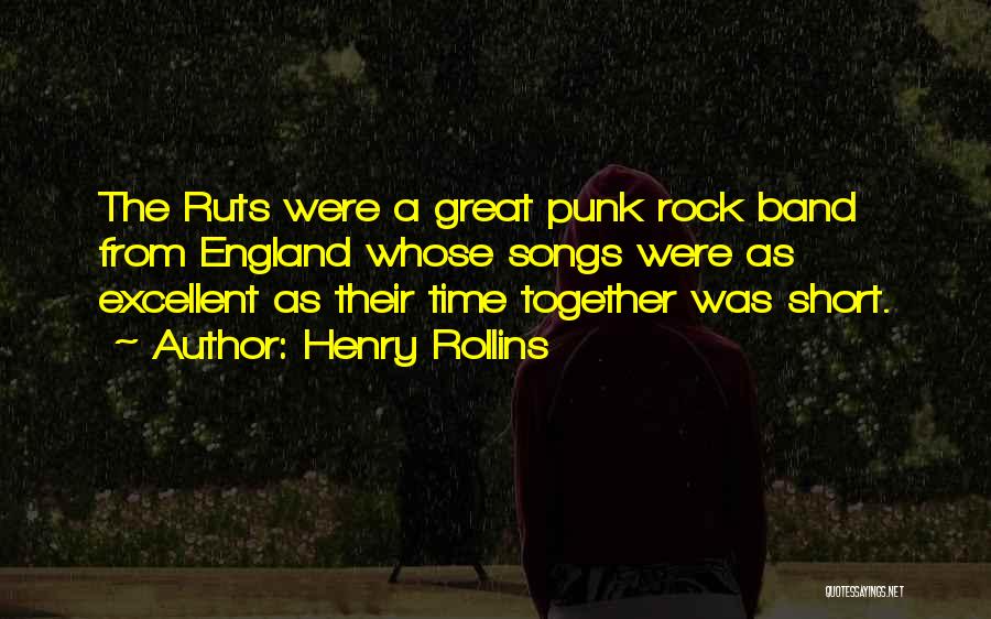 Henry Rollins Quotes: The Ruts Were A Great Punk Rock Band From England Whose Songs Were As Excellent As Their Time Together Was