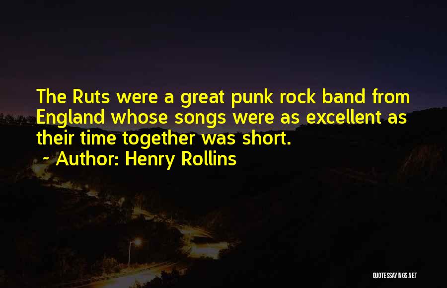 Henry Rollins Quotes: The Ruts Were A Great Punk Rock Band From England Whose Songs Were As Excellent As Their Time Together Was