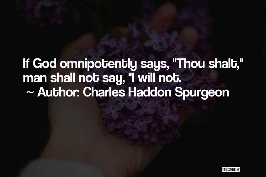 Charles Haddon Spurgeon Quotes: If God Omnipotently Says, Thou Shalt, Man Shall Not Say, I Will Not.