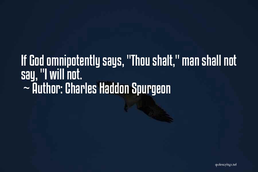 Charles Haddon Spurgeon Quotes: If God Omnipotently Says, Thou Shalt, Man Shall Not Say, I Will Not.