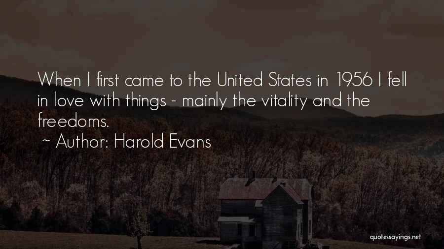 Harold Evans Quotes: When I First Came To The United States In 1956 I Fell In Love With Things - Mainly The Vitality