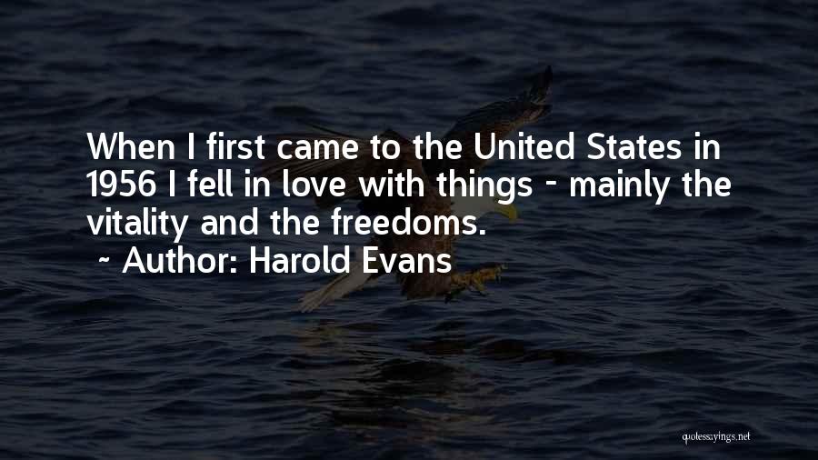 Harold Evans Quotes: When I First Came To The United States In 1956 I Fell In Love With Things - Mainly The Vitality