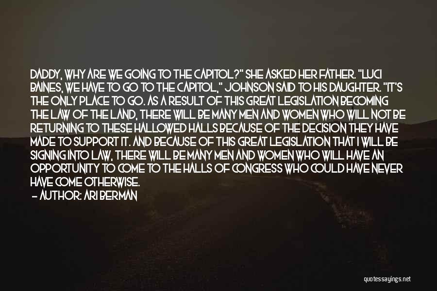 Ari Berman Quotes: Daddy, Why Are We Going To The Capitol? She Asked Her Father. Luci Baines, We Have To Go To The