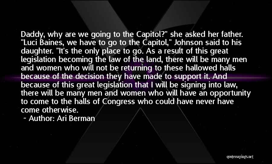 Ari Berman Quotes: Daddy, Why Are We Going To The Capitol? She Asked Her Father. Luci Baines, We Have To Go To The