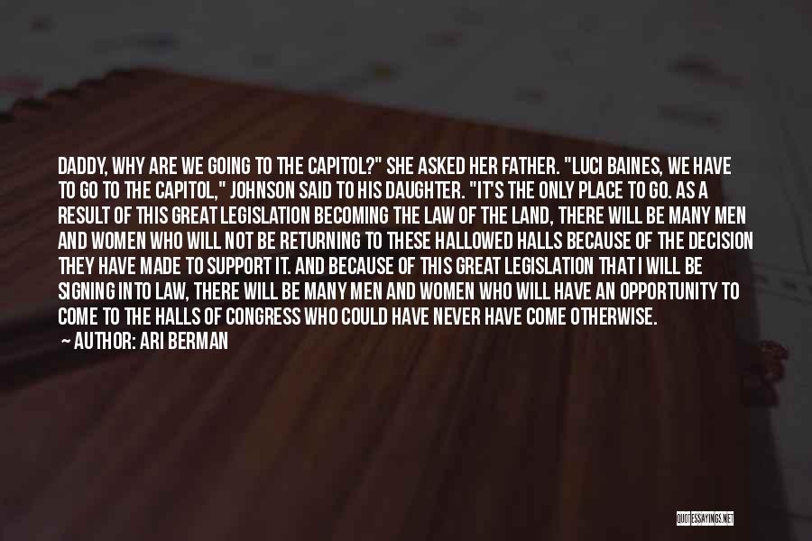 Ari Berman Quotes: Daddy, Why Are We Going To The Capitol? She Asked Her Father. Luci Baines, We Have To Go To The