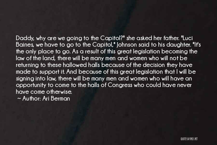 Ari Berman Quotes: Daddy, Why Are We Going To The Capitol? She Asked Her Father. Luci Baines, We Have To Go To The