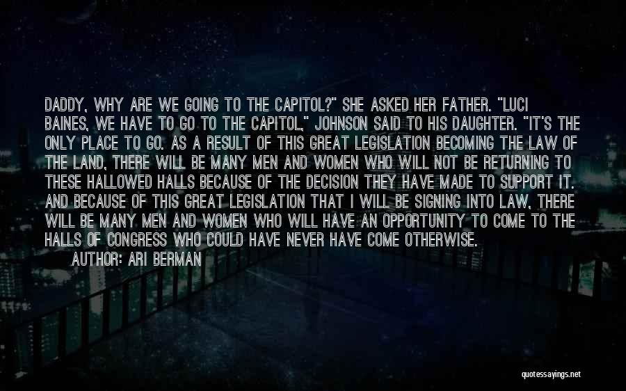 Ari Berman Quotes: Daddy, Why Are We Going To The Capitol? She Asked Her Father. Luci Baines, We Have To Go To The