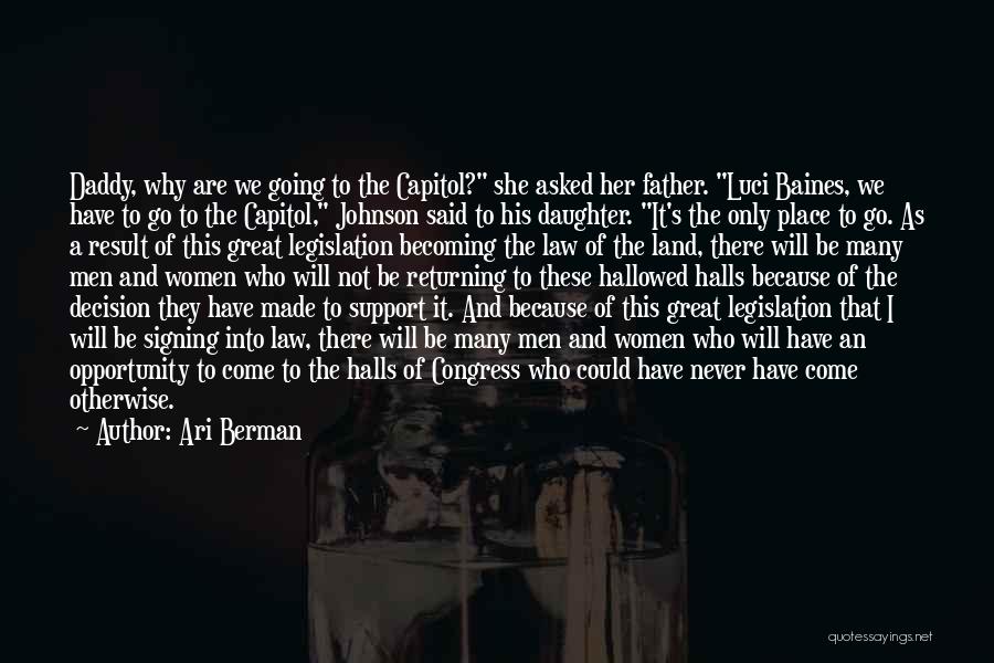 Ari Berman Quotes: Daddy, Why Are We Going To The Capitol? She Asked Her Father. Luci Baines, We Have To Go To The