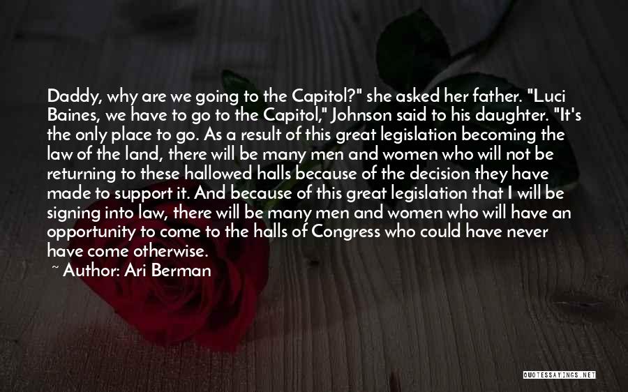 Ari Berman Quotes: Daddy, Why Are We Going To The Capitol? She Asked Her Father. Luci Baines, We Have To Go To The