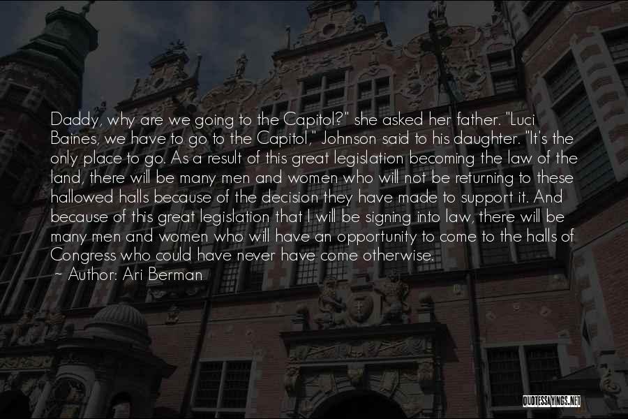 Ari Berman Quotes: Daddy, Why Are We Going To The Capitol? She Asked Her Father. Luci Baines, We Have To Go To The