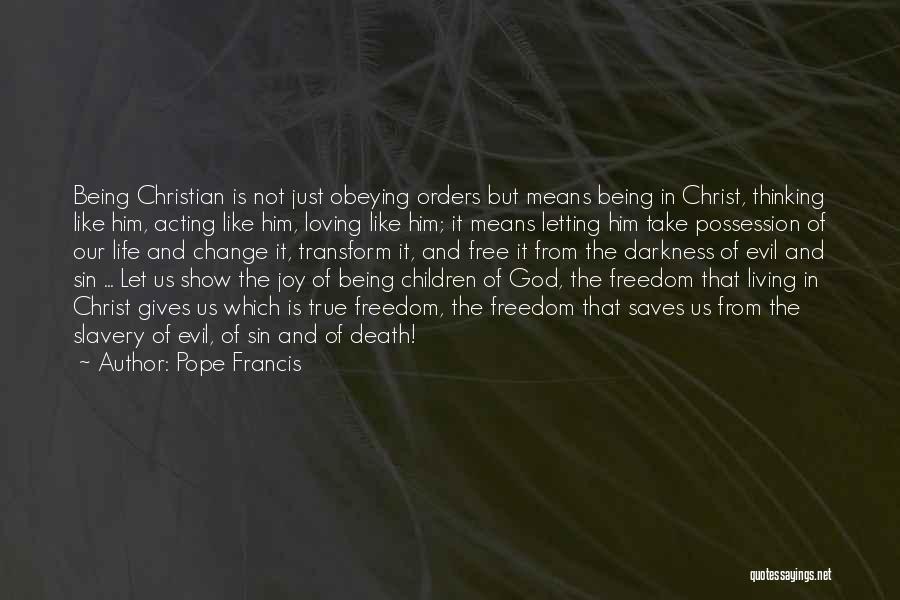 Pope Francis Quotes: Being Christian Is Not Just Obeying Orders But Means Being In Christ, Thinking Like Him, Acting Like Him, Loving Like