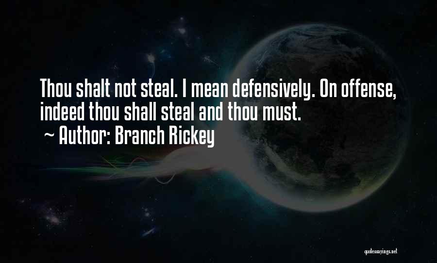 Branch Rickey Quotes: Thou Shalt Not Steal. I Mean Defensively. On Offense, Indeed Thou Shall Steal And Thou Must.