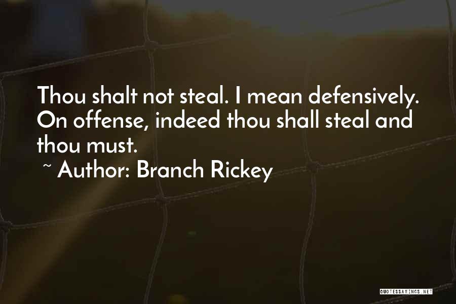 Branch Rickey Quotes: Thou Shalt Not Steal. I Mean Defensively. On Offense, Indeed Thou Shall Steal And Thou Must.